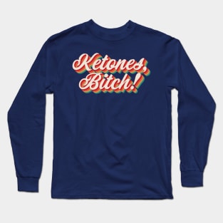 Ketones, Bitch! Long Sleeve T-Shirt